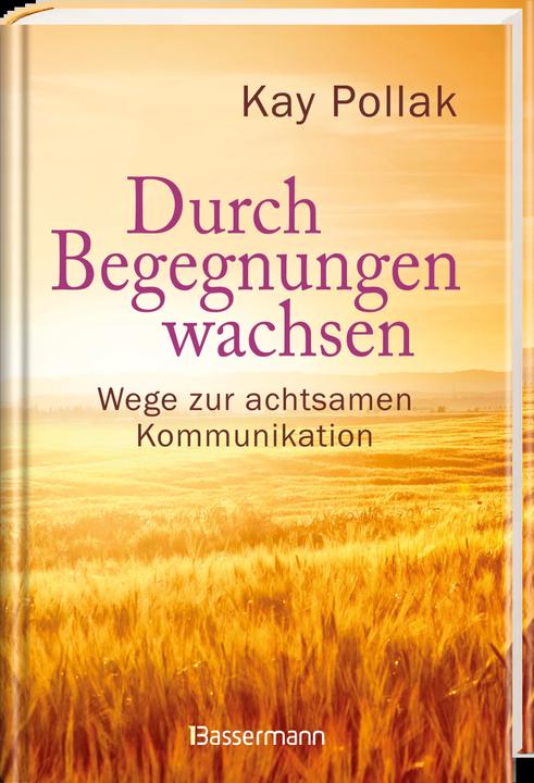Produktbild Durch Begegnungen wachsen - Wege zur achtsamen Kommunikation (Deutsch, Kay Pollak, 2019)