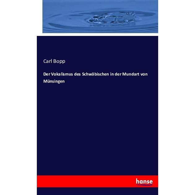 Der Vokalismus des Schwäbischen in der Mundart von Münsingen, Fachbücher von Carl Bopp