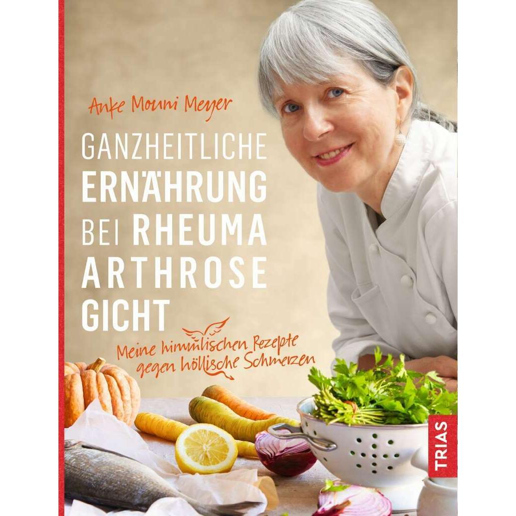Ganzheitliche Ernährung bei Rheuma, Arthrose, Gicht, Ratgeber von Anke Mouni Meyer
