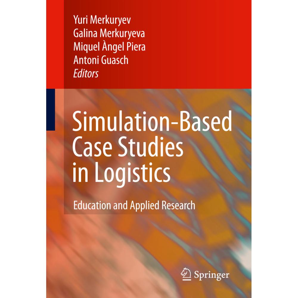Simulation-Based Case Studies in Logistics, Fachbücher von Miquel Angel Piera, Yuri Merkuryev, Antoni Guasch Petit, Gali...