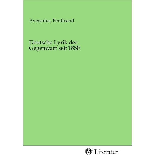 Deutsche Lyrik der Gegenwart seit 1850, Belletristik von Ferdinand Avenarius