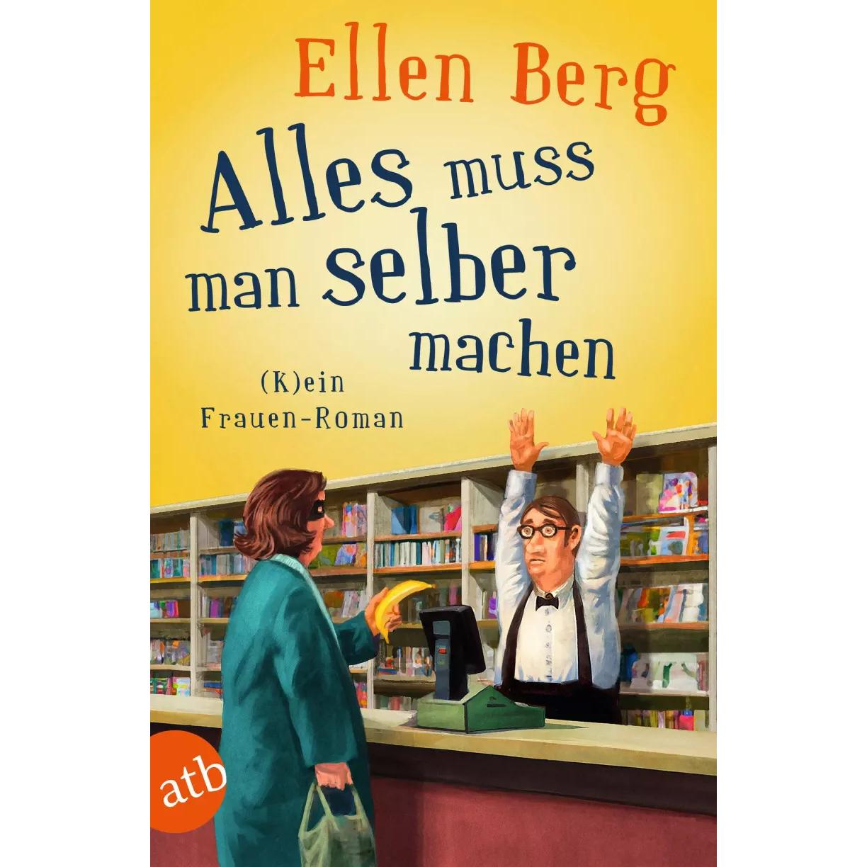 Alles muss man selber machen, Belletristik von Ellen Berg