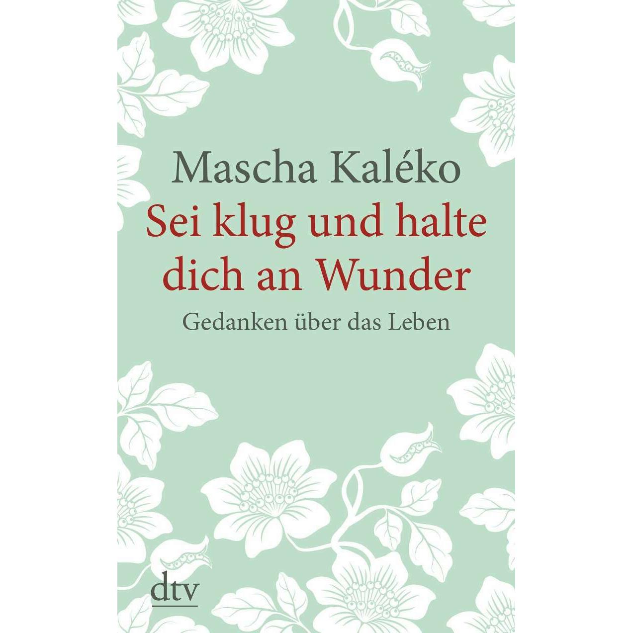 Sei klug und halte dich an Wunder. Gedanken über das Leben, Ratgeber von Mascha Kaléko, Eva-Maria Prokop, Gisela Zoch-We...