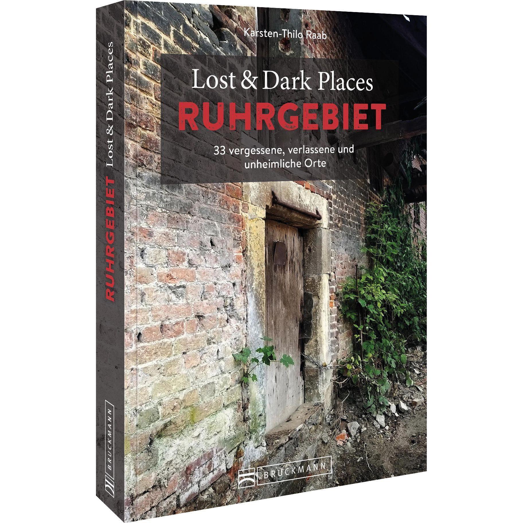Lost & Dark Places Ruhrgebiet, Ratgeber von Karsten-Thilo Raab
