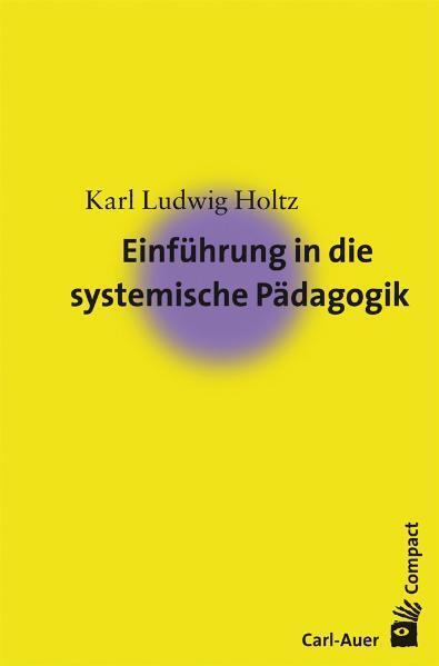 Produktbild Einführung in die systemische Pädagogik (Deutsch, Karl L. Holtz, 2008)
