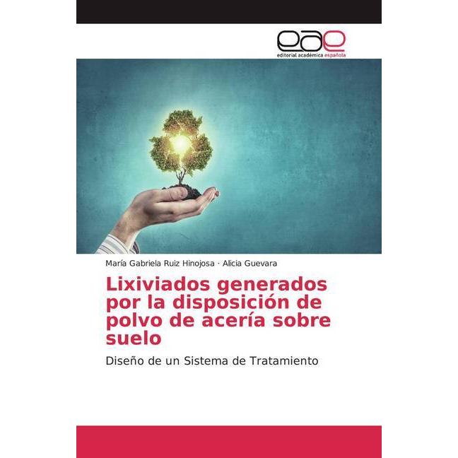 Lixiviados generados por la disposición de polvo de acería sobre suelo, Fachbücher von Alicia Guevara, María Gabriela Ru...
