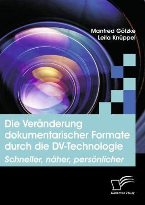 Produktbild Die Veränderung dokumentarischer Formate durch die DV-Technologie (Deutsch, Leila Knüppel, Manfred Götzke, 2009)