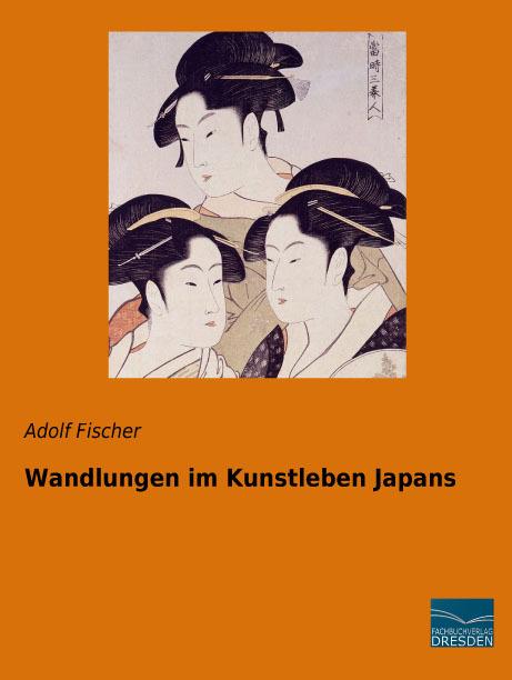 Produktbild Wandlungen im Kunstleben Japans (Deutsch, Adolf Fischer, 2015)