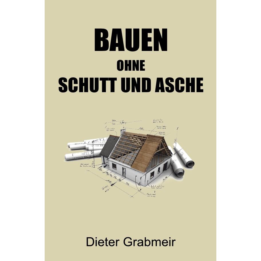 Bauen ohne Schutt und Asche, Ratgeber von Dieter Grabmeir