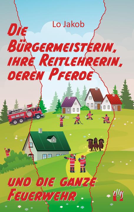 Produktbild Elles Die Bürgermeisterin, ihre Reitlehrerin, deren Pferde und die ganze Feuerwehr (Deutsch, Lo Jakob, 2022)