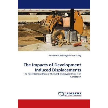 The Impacts of Development Induced Displacements, Fachbücher von Emmanuel Nchangbah Tumasang