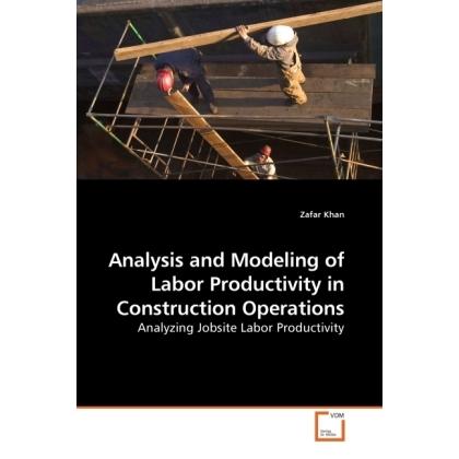 Analysis and Modeling of Labor Productivity in Construction Operations, Fachbücher von Zafar Khan