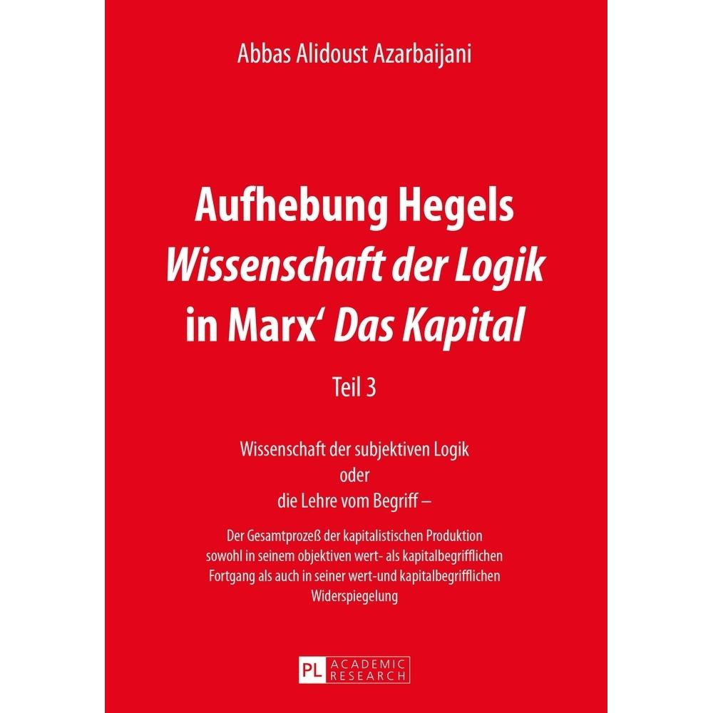 Aufhebung Hegels Wissenschaft der Logik in Marx' Das Kapital, Fachbücher von Abbas Alidoust Azarbaijani