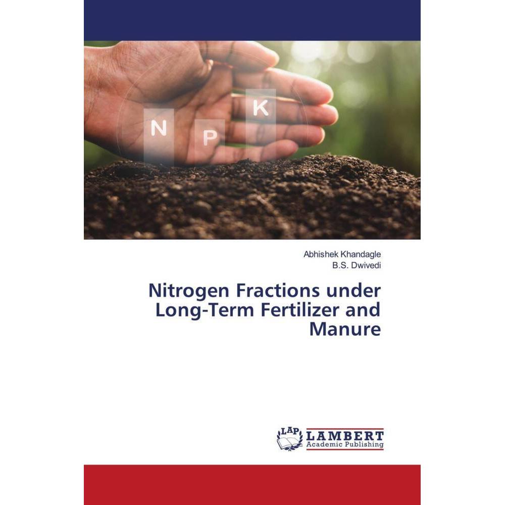 Nitrogen Fractions under Long-Term Fertilizer and Manure, Fachbücher von B.S. Dwivedi, Abhishek Khandagle