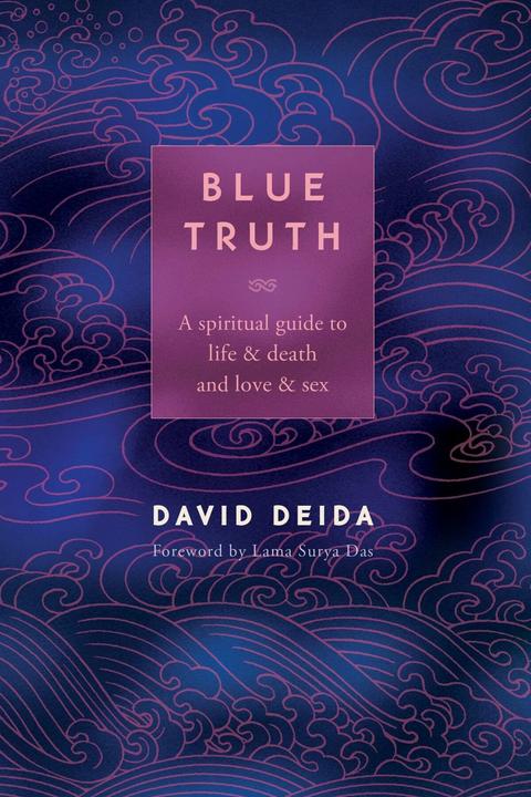 Produktbild Blue Truth: A Spiritual Guide to Life & Death and Love & Sex (Englisch, David Deida, 2004)