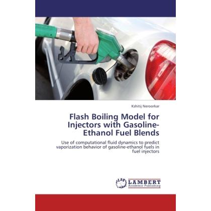 Flash Boiling Model for Injectors with Gasoline-Ethanol Fuel Blends, Fachbücher von Kshitij Neroorkar
