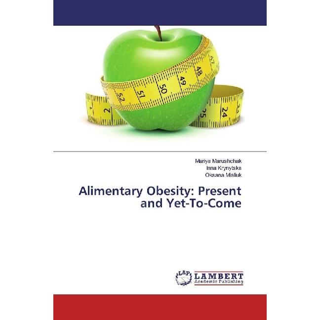 Alimentary Obesity: Present and Yet-To-Come, Fachbücher von Mariya Marushchak, Inna Krynytska, Oksana Mialiuk