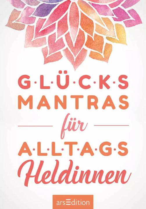 Glücksmantras für Alltagsheldinnen (Deutsch, 2019)