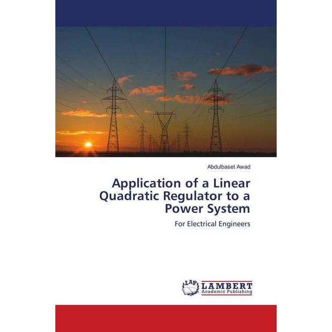 Application of a Linear Quadratic Regulator to a Power System, Fachbücher von Abdulbaset Awad