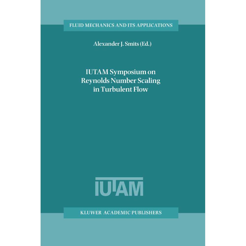 IUTAM Symposium on Reynolds Number Scaling in Turbulent Flow, Fachbücher von Alexander J. Smits