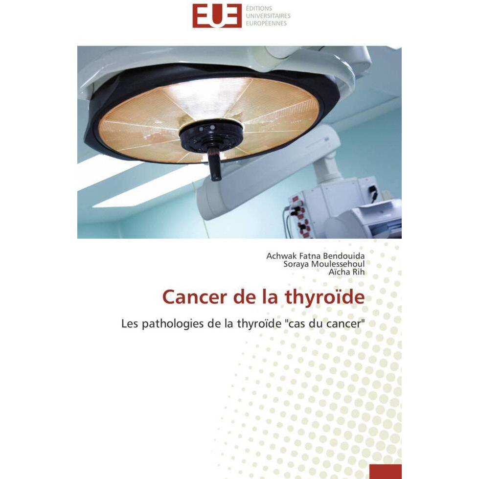 Cancer de la thyroïde, Fachbücher von Soraya Moulessehoul, Achwak Fatna Bendouida, Aïcha Rih