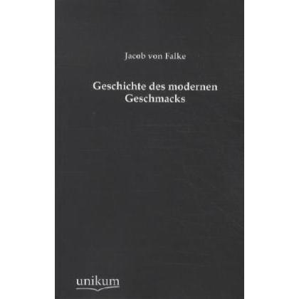Geschichte des modernen Geschmacks, Fachbücher von Jakob von Falke