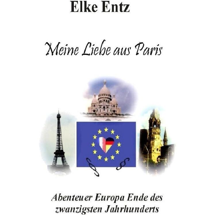 Meine Liebe aus Paris, Belletristik von Elke Entz