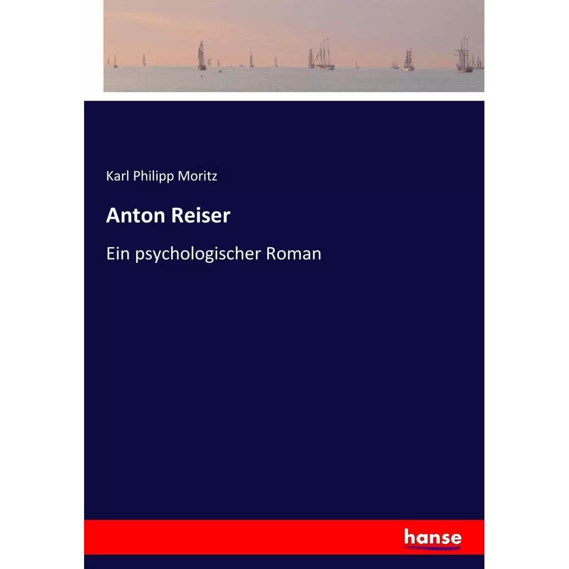 Anton Reiser, Belletristik von Karl Philipp Moritz