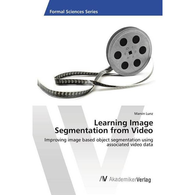 Learning Image Segmentation from Video, Fachbücher von Marvin Lunz