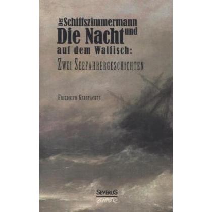 Der Schiffszimmermann und Die Nacht auf dem Walfisch: Zwei Seefahrergeschichten, Belletristik von Friedrich Gerstäcker