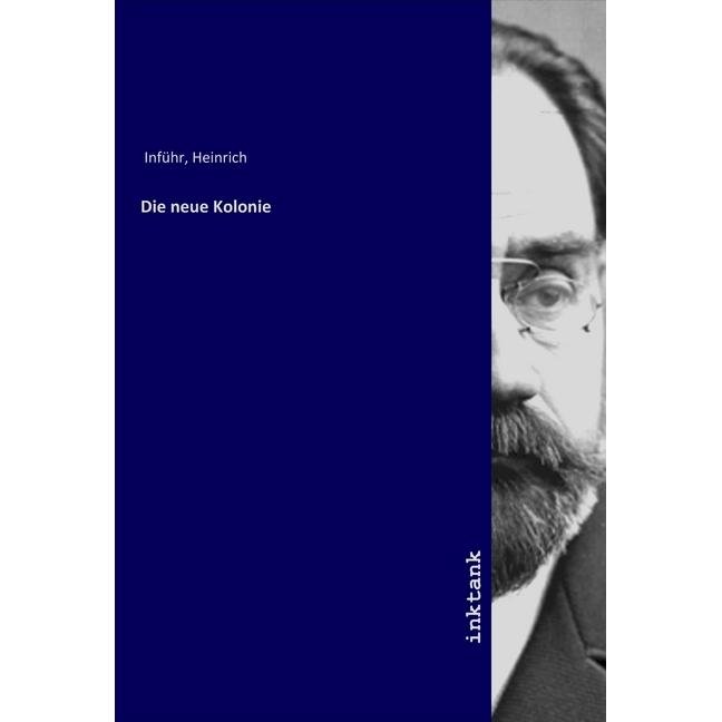 Die neue Kolonie, Belletristik von Heinrich Inführ