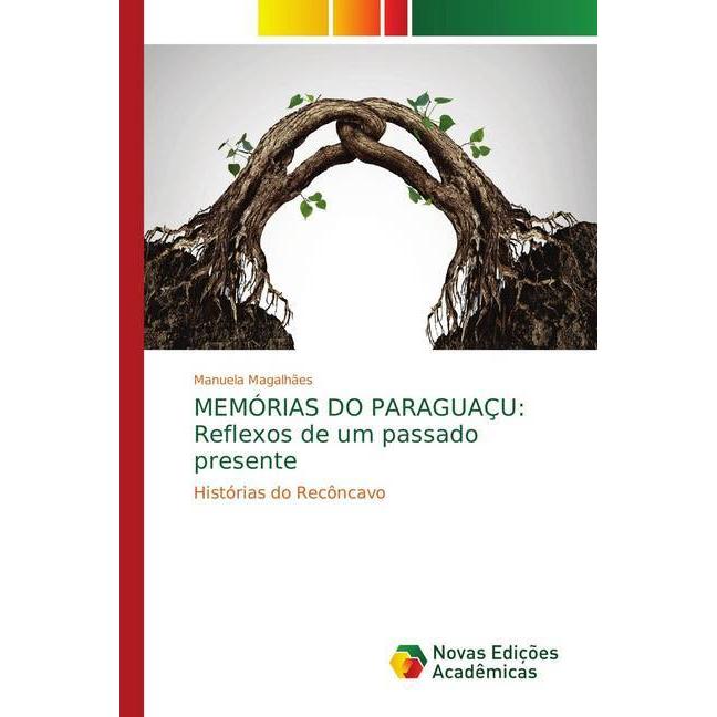 MEMÓRIAS DO PARAGUAÇU: Reflexos de um passado presente, Fachbücher von Manuela Magalhães