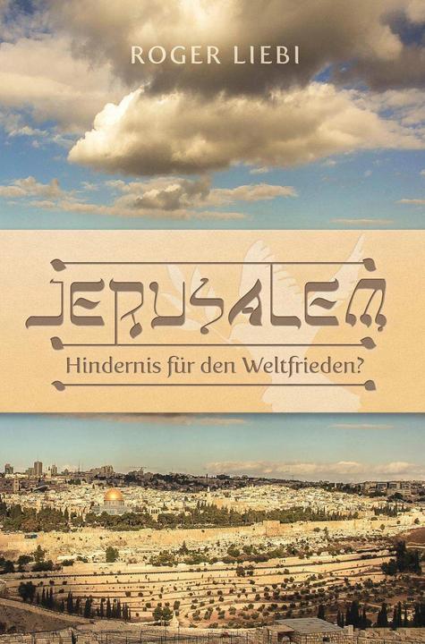 Jerusalem - Hindernis für den Weltfrieden? (Deutsch, Roger Liebi, 2024)