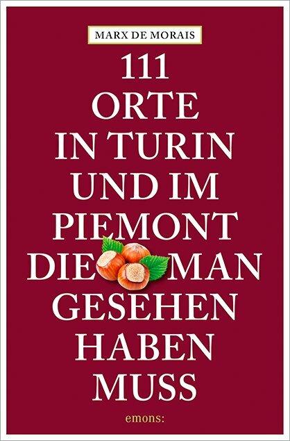 Produktbild 111 Orte in Turin und im Piemont, die man gesehen haben muss (Deutsch, De Morais Marx, 2018)
