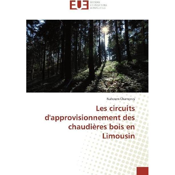 Les circuits d'approvisionnement des chaudières bois en Limousin, Fachbücher von Nahoum Champroy