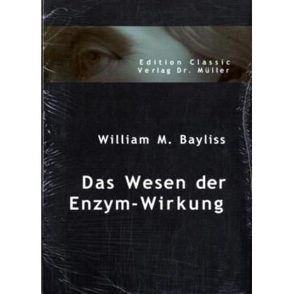 Das Wesen der Enzym-Wirkung, Fachbücher von William M. Bayliss