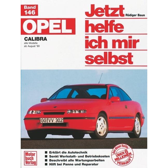 Opel Calibra. Alle Modelle ab 8/1990. Jetzt helfe ich mir selbst, Ratgeber von Dieter Korp