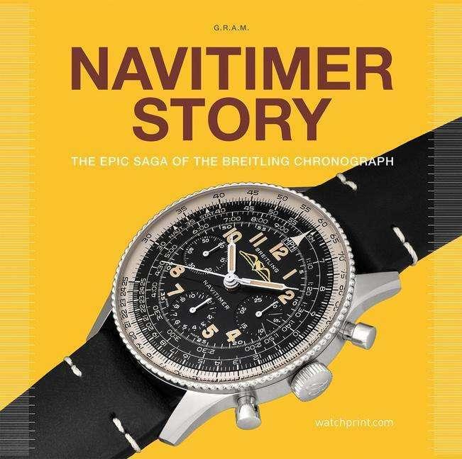 Produktbild G.R.A.M. Navitimer Story. The epic saga of the Breiling chronograph (Englisch, Marquie Anthony, 2022)