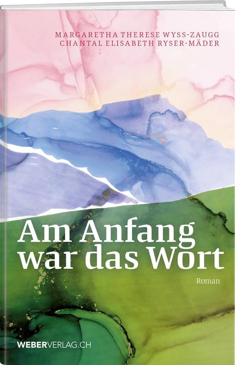Margaretha Therese Wyss-Zaugg, Chantal Elisabeth Ryser-Mäder | Am Anfang war das Wort (Deutsch, Margaretha Therese Wyss-Zaugg, Chantal Elisabeth Ryser-Mäder, 2025)