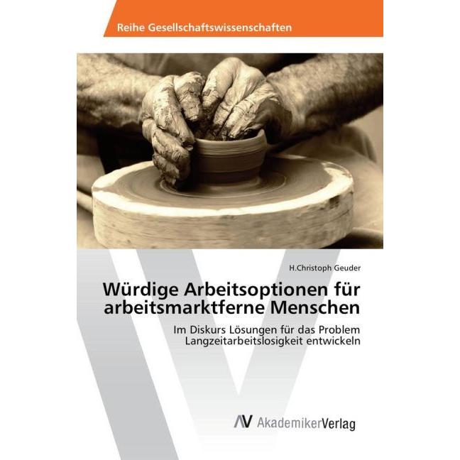 Würdige Arbeitsoptionen für arbeitsmarktferne Menschen, Fachbücher von H.Christoph Geuder