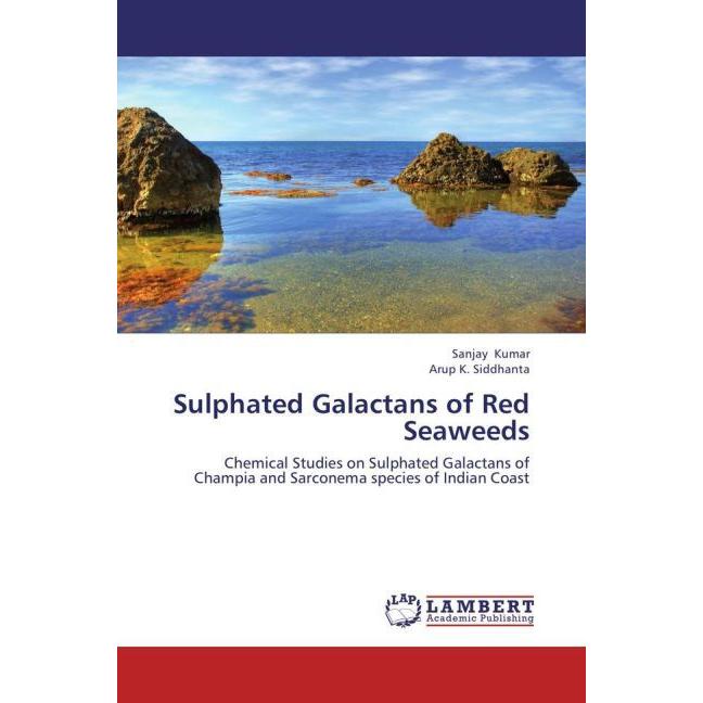 Sulphated Galactans of Red Seaweeds, Fachbücher von Sanjay Kumar, Arup K. Siddhanta