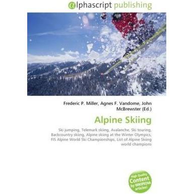 Alpine Skiing, Ratgeber von Agnes F. Vandome, Frederic P. Miller, John McBrewster