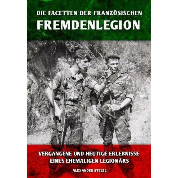 Die Facetten der französischen Fremdenlegion, Belletristik von Alexander Stelzl