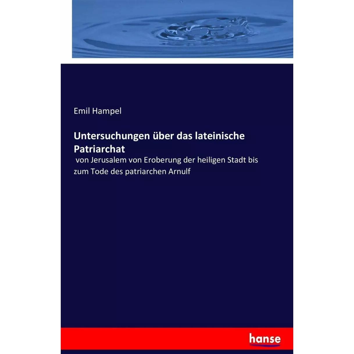 Untersuchungen über das lateinische Patriarchat, Fachbücher von Emil Hampel