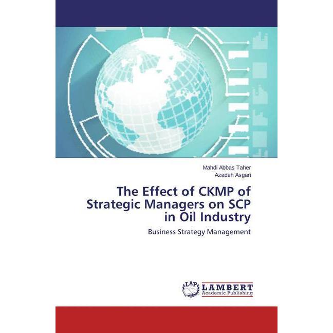 The Effect of CKMP of Strategic Managers on SCP in Oil Industry, Fachbücher von Azadeh Asgari, Mahdi Abbas Taher
