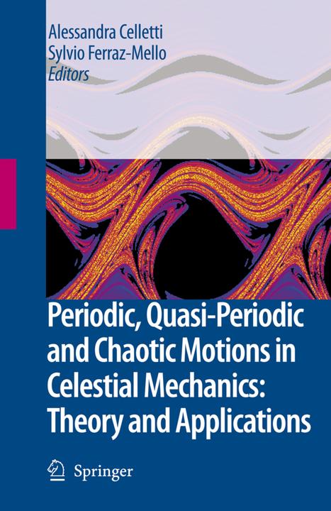 Periodic, Quasi-Periodic and Chaotic Motions in Celestial Mechanics: Theory and Applications (Alessandra Celletti, Sylvio Ferraz-Mello, 2010)