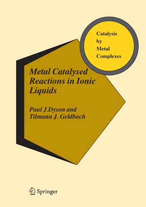 Metal Catalysed Reactions in Ionic Liquids (Paul J. Dyson, Tilmann J. Geldbach, 2010)
