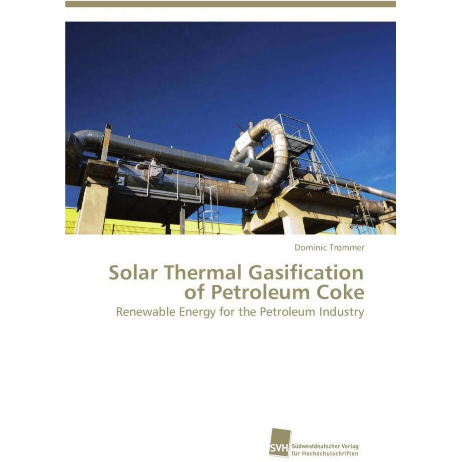 Solar Thermal Gasification of Petroleum Coke, Fachbücher von Dominic Trommer