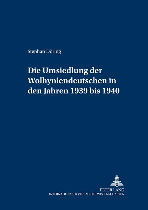 Produktbild Die Umsiedlung der Wolhyniendeutschen in den Jahren 1939 bis 1940 (Deutsch, Stephan Döring, 2001)