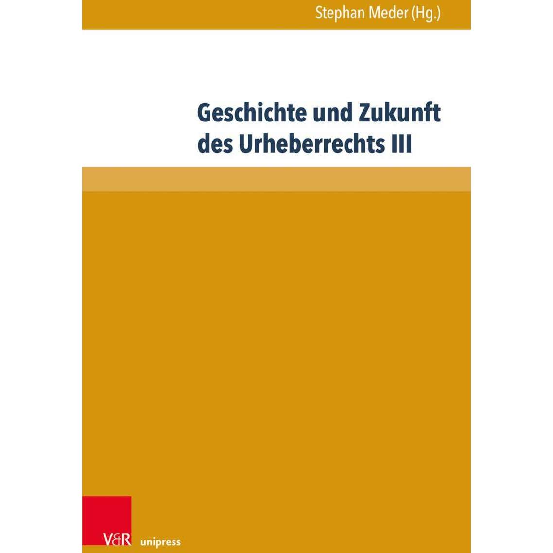 Geschichte und Zukunft des Urheberrechts III, Fachbücher von Stephan Meder